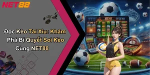 Đọc Kèo Tài Xỉu: Khám Phá Bí Quyết Soi Kèo Cùng NET88