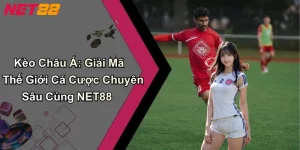 Kèo Châu Á: Giải Mã Thế Giới Cá Cược Chuyên Sâu Cùng NET88