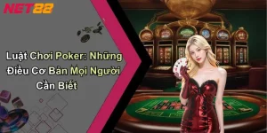 Luật Chơi Poker: Những Điều Cơ Bản Mọi Người Cần Biết