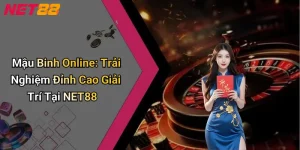 Mậu Binh Online: Trải Nghiệm Đỉnh Cao Giải Trí Tại NET88