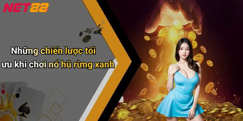 Những chiến lược tối ưu khi chơi nổ hũ rừng xanh