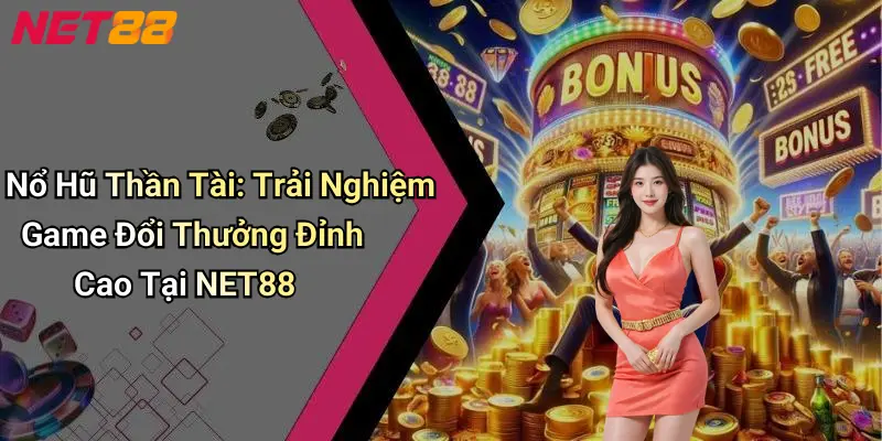 Nổ Hũ Thần Tài: Trải Nghiệm Game Đổi Thưởng Đỉnh Cao Tại NET88