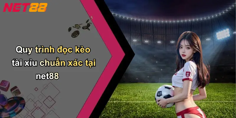 Quy trình đọc kèo tài xỉu chuẩn xác tại net88
